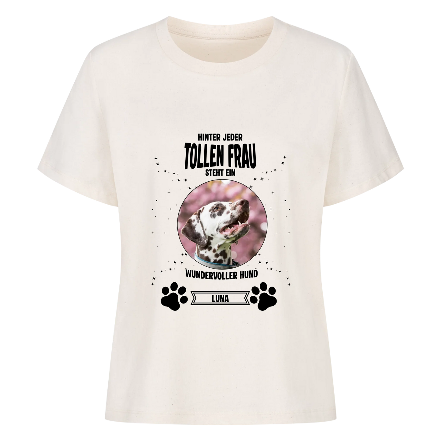 Hinter jeder tollen Frau steht ein noch tollerer Hund - T-Shirt