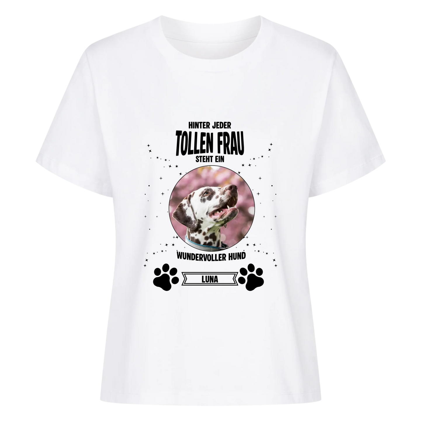 Hinter jeder tollen Frau steht ein noch tollerer Hund - T-Shirt