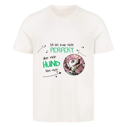 Ich bin nicht zwar perfekt, aber mein Hund liebt mich - T-Shirt Unisex