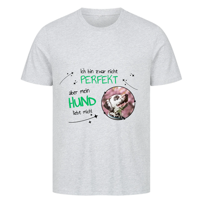 Ich bin nicht zwar perfekt, aber mein Hund liebt mich - T-Shirt Unisex