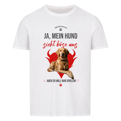 Personalisiertes Unisex T-Shirt - Ja, mein Hund sieht böse aus